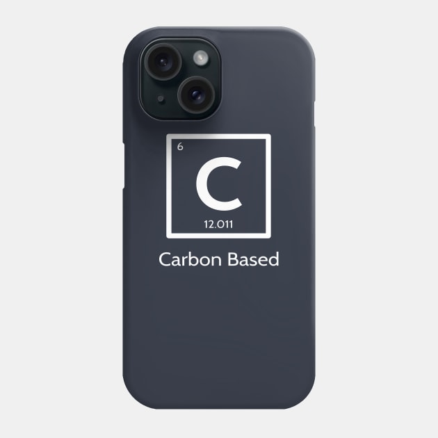 Carbon Based Being Funny Science T-Shirt Phone Case by happinessinatee