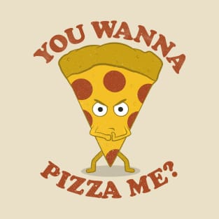 You Wanna Pizza Me? T-Shirt