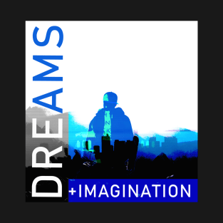 Dreams + Imagination T-Shirt