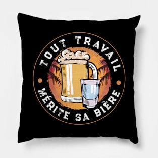 Tout Travail Mérite Sa Bière idee cadeau Homme Pillow