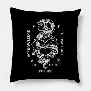 Acknowledge the Past But Look to the Future Pillow