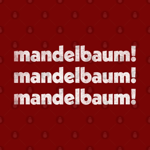 Mandelbaum - Mandelbaum - Mandelbaum! Retro Izzy Mandelbaum Quote Tribute by DankFutura