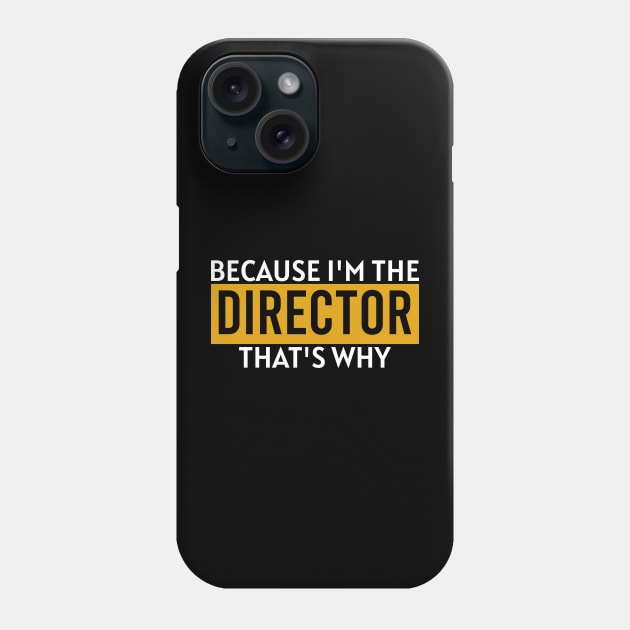 Because i'm the director that's why Phone Case by Stellart