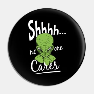 Shhh No One Cares Pin