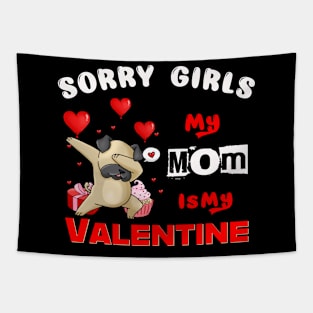 Sorry Girls my mom Is My Valentine Tapestry