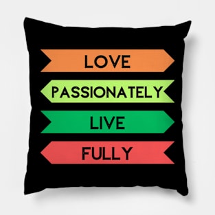 Passionate Love, Fulfilling Life Pillow