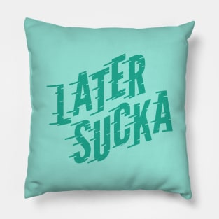 Later Sucka Pillow