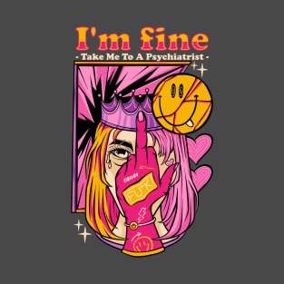 I'm Fine, Take Me to a Psychiatrist T-Shirt