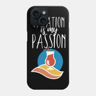 Vacaton is my passion Phone Case