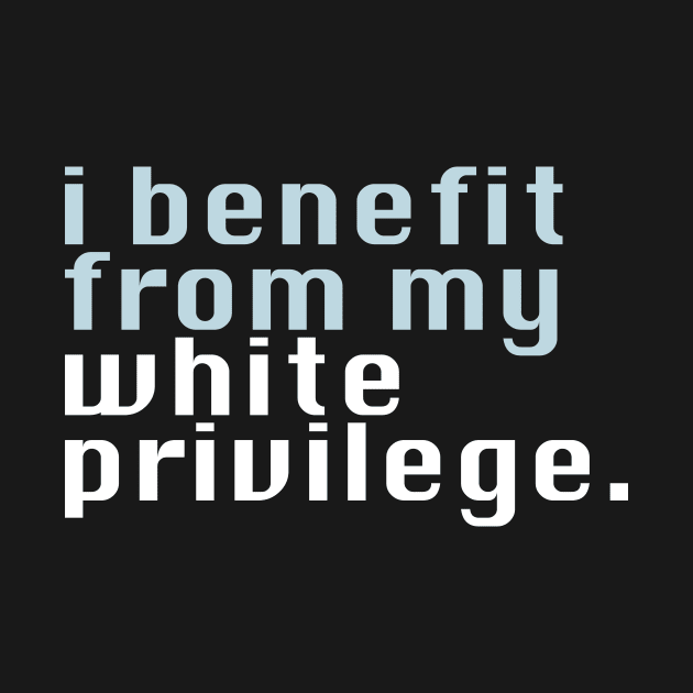 I benefit from my white privilege by ericamhf86