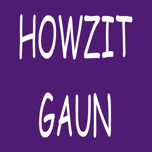 Howzit Gaun, transparent by kensor