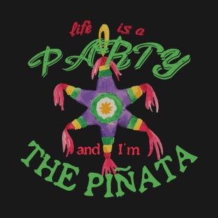 Life is a party and i'm the pinata T-Shirt