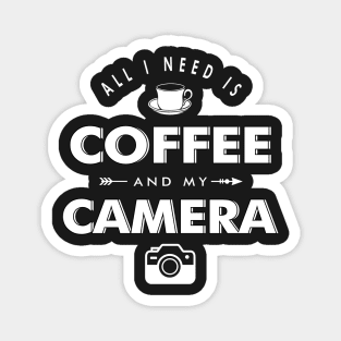 All i need is coffee and my camera Magnet