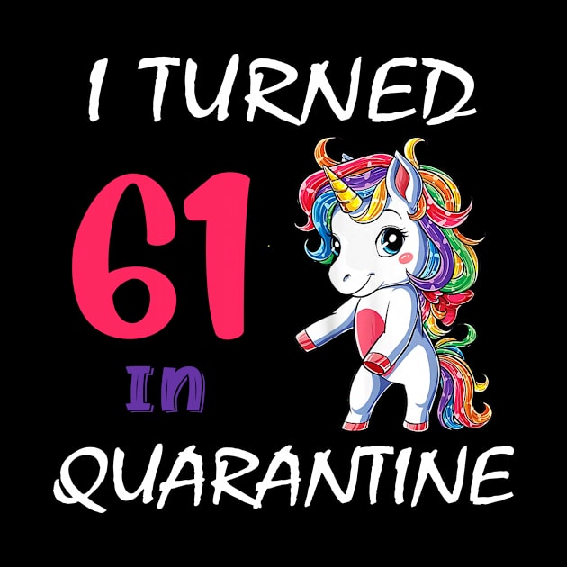 I Turned 61 in quarantine Cute Unicorn by Superdadlove