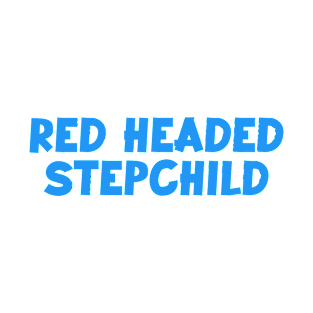 Red headed stepchild T-Shirt