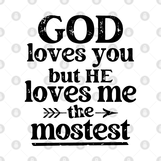 God Loves You But He Loves Me The Mostest by Etopix