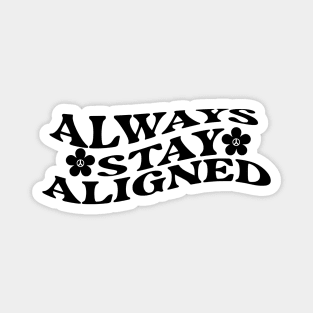 Always Stay Aligned Funny Saying Quote Inspirational Feminist Message Graphic Tees Magnet