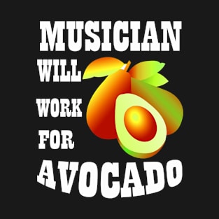 Musician Will Work for Avocado T-Shirt