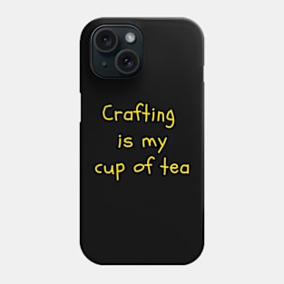 Crafting is My Cup of Tea Phone Case