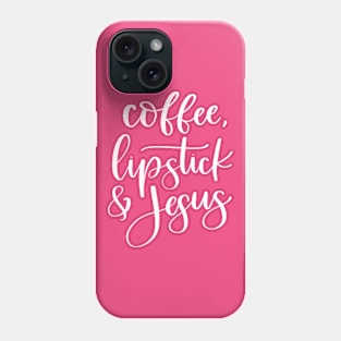 Coffee Lipstick and Jesus, Christian Design Phone Case