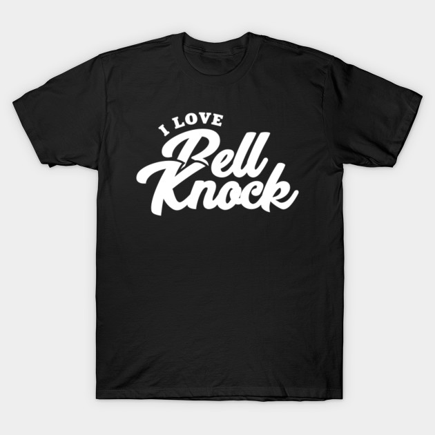 I Love Bell Knock Bell Knock T Shirt Teepublic
