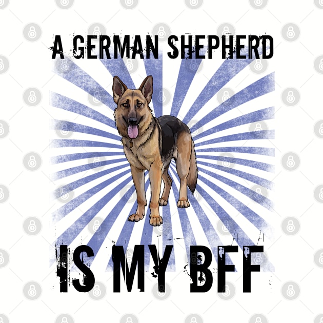 German Shepherd - A German Shepherd Is My BFF by Kudostees