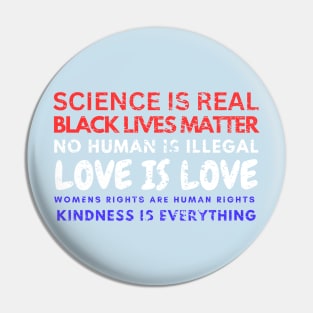 Kindness is EVERYTHING Science is Real, Love is Live Pin