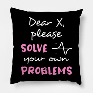 Dear X, please solve your own problems Pillow