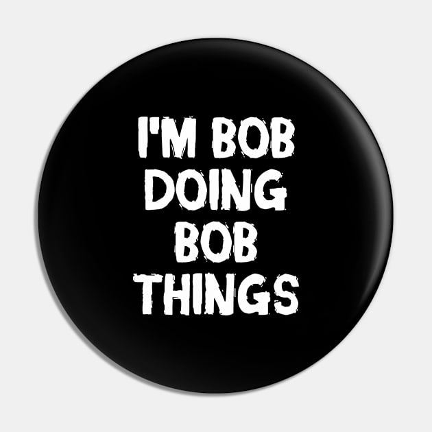 I m Bob doing Bob things Pin by hoopoe