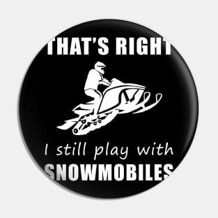 Chasing Snow with Laughter: That's Right, I Still Play with Snowmobiles Tee! Winter Wonderland Fun! Pin