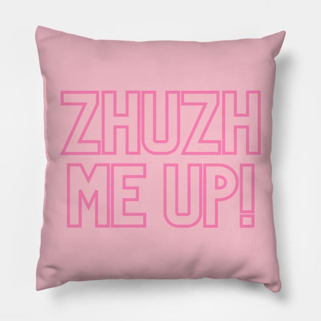 Zhuzh me up!  Quote Pillow by yourstruly