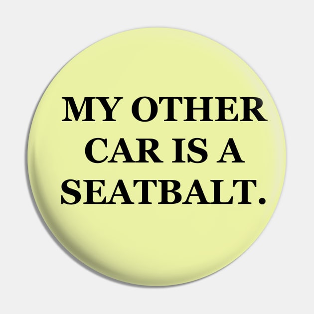 My Other Car Is A Seatbalt Pin by Dear Earth, I'm Really Sorry