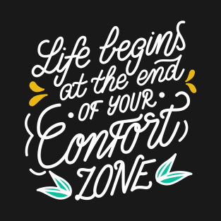 Life Begins At The End Of Your Comfort Zone Motivational Quote T-Shirt