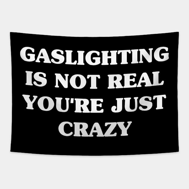 Gaslighting Is Not Real You're Just Crazy Tapestry by LMW Art