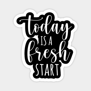 Today is a fresh start Magnet