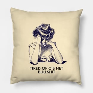 Tired of cis het bullshit Pillow