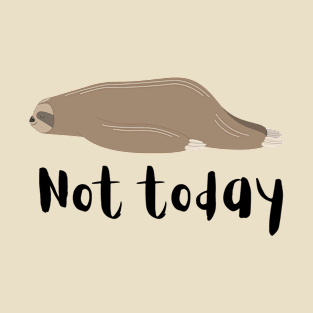 Not Today Sloth T-Shirt