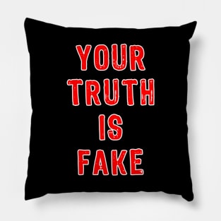 YOUR TRUTH IS FAKE Pillow