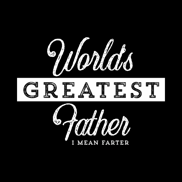 World’s Greatest Father - I mean Farter by UnderDesign