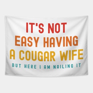 It's Not Easy Having A Cougar Wife But Here I Am Nailing It Tapestry