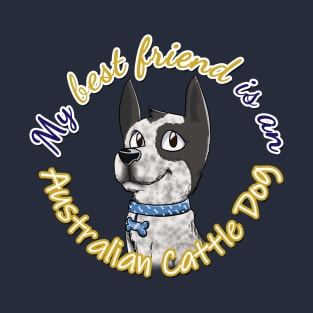 My Best Friend is an Australian Cattle Dog T-Shirt