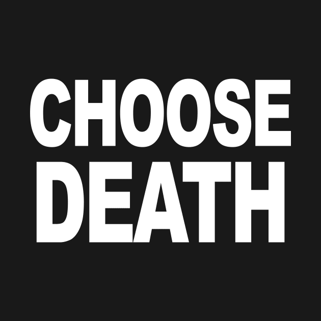 CHOOSE DEATH by TheCosmicTradingPost