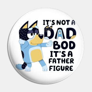 IT'S NOT DAD BOD, ITS A FATHER FIGURE Pin