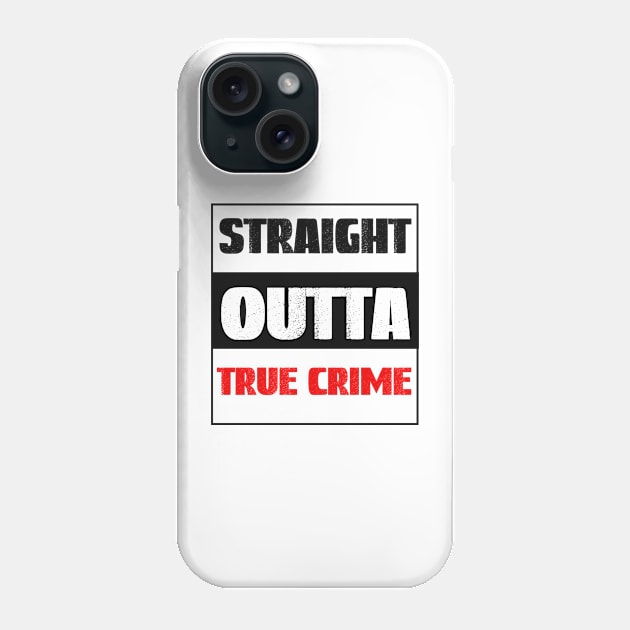 Straight Outta True Crime Phone Case by Cor Designs