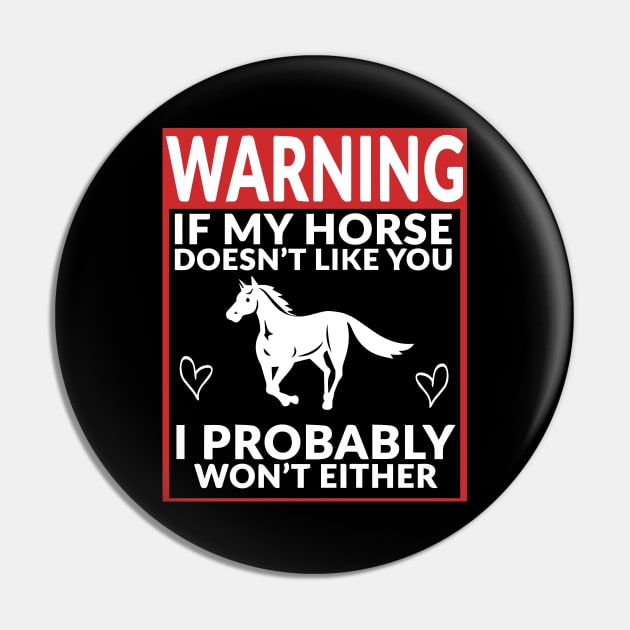 Horse and Equestrian - Warning If My Horse Doesn't Like You Pin by blacckstoned