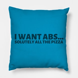 I want abs...solutely all the pizza! Pillow