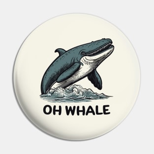 Oh Whale || Funny Quote || Vector Art Pin