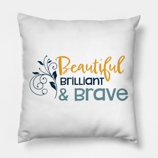 Womens Empowerment Beautiful Brilliant & Brave Pillow