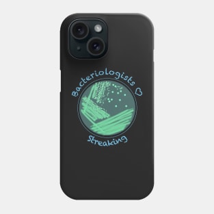 Bacteriologists Love Streaking, funny science design Phone Case