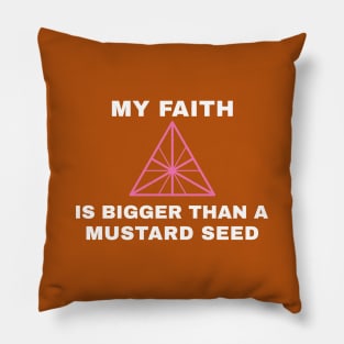 My Faith is Bigger than a Mustard Seed Pillow